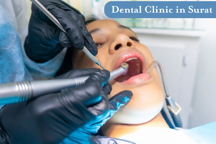 Selecting the Perfect Dental Clinic in Surat for Your Smile